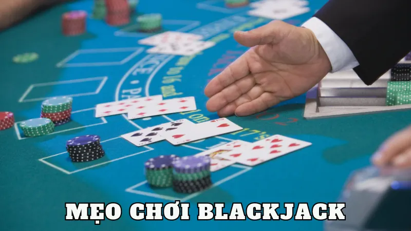Một số mẹo chơi Blackjack cần nắm chắc