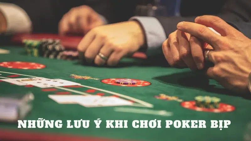 Những lưu ý quan trọng khi áp dụng kỹ thuật bịp trong Poker